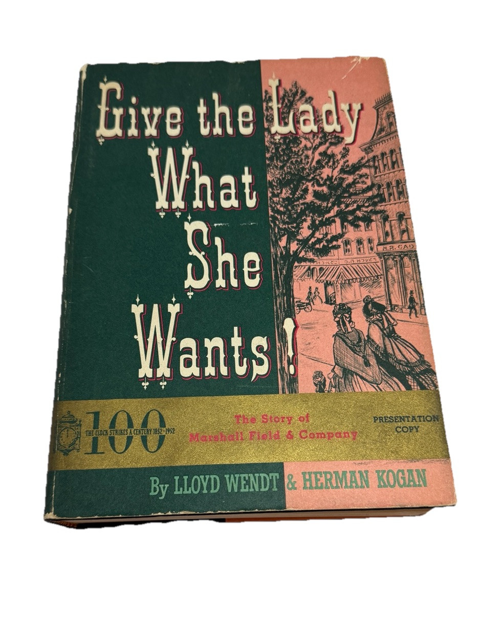 Give the Lady What She Wants! Story of Marshall Field & Company Signed